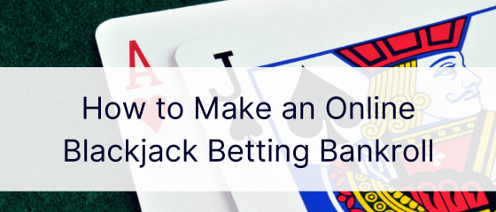 آن لائن بلیک جیک بیٹنگ بینکرول کیسے بنائیں