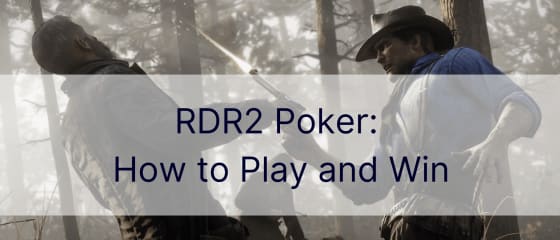 RDR2 پوکر: کیسے کھیلیں اور جیتیں۔