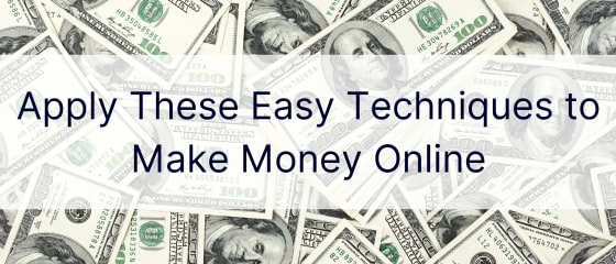 آن لائن پیسہ کمانے کے لیے ان آسان تکنیکوں کا اطلاق کریں۔
